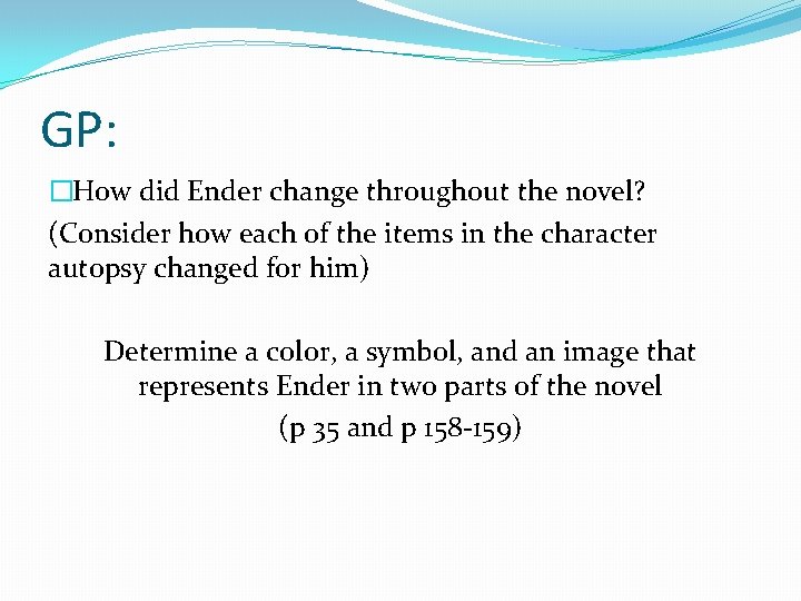 GP: �How did Ender change throughout the novel? (Consider how each of the items GP: �How did Ender change throughout the novel? (Consider how each of the items