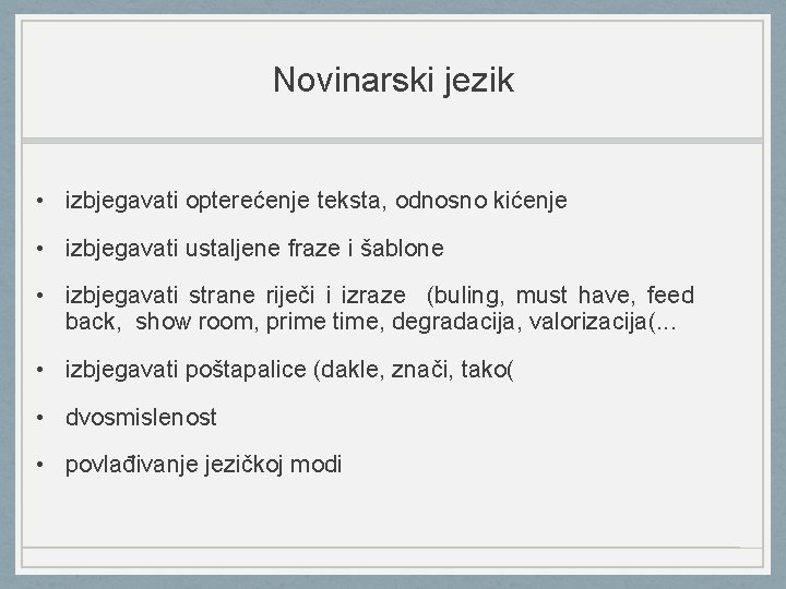 Novinarski jezik • izbjegavati opterećenje teksta, odnosno kićenje • izbjegavati ustaljene fraze i šablone