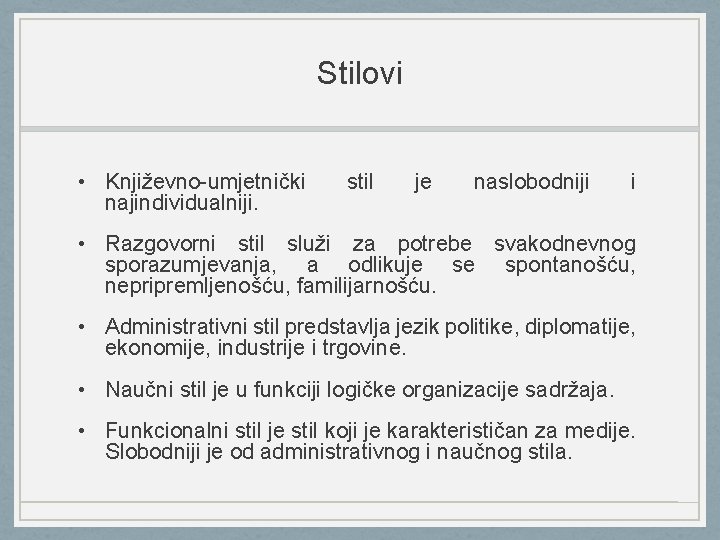 Stilovi • Književno-umjetnički najindividualniji. stil je naslobodniji i • Razgovorni stil služi za potrebe