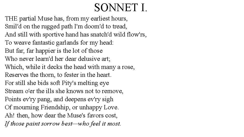 SONNET I. THE partial Muse has, from my earliest hours, Smil'd on the rugged