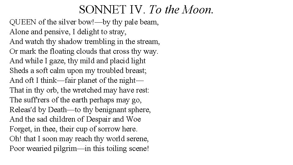 SONNET IV. To the Moon. QUEEN of the silver bow!—by thy pale beam, Alone