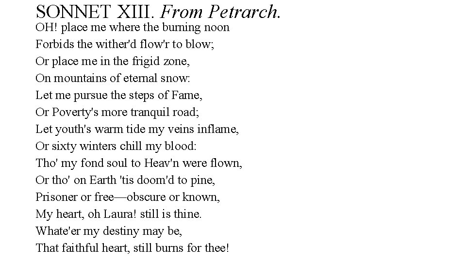 SONNET XIII. From Petrarch. OH! place me where the burning noon Forbids the wither'd SONNET XIII. From Petrarch. OH! place me where the burning noon Forbids the wither'd