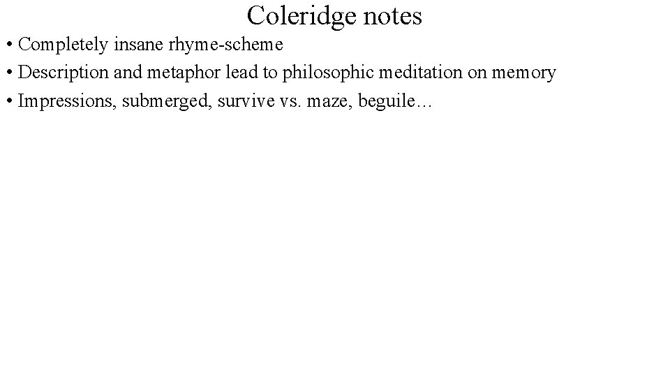 Coleridge notes • Completely insane rhyme scheme • Description and metaphor lead to philosophic