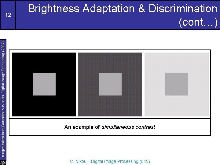 Images taken from Gonzalez & Woods, Digital Image Processing (2002) 12 Brightness Adaptation &