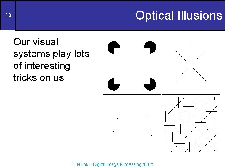 Optical Illusions 13 Our visual systems play lots of interesting tricks on us C.