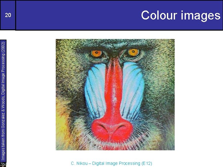Images taken from Gonzalez & Woods, Digital Image Processing (2002) 20 Colour images C.