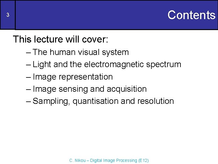 Contents 3 This lecture will cover: – The human visual system – Light and