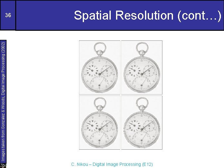 Spatial Resolution (cont…) Images taken from Gonzalez & Woods, Digital Image Processing (2002) 36