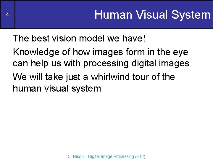 4 Human Visual System The best vision model we have! Knowledge of how images