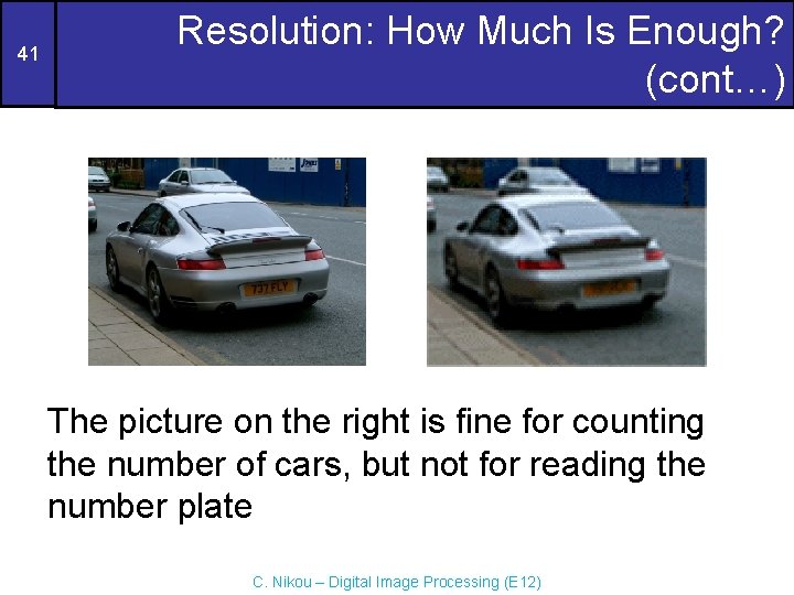 41 Resolution: How Much Is Enough? (cont…) The picture on the right is fine