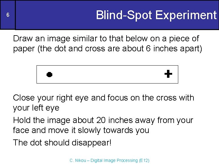 6 Blind-Spot Experiment Draw an image similar to that below on a piece of