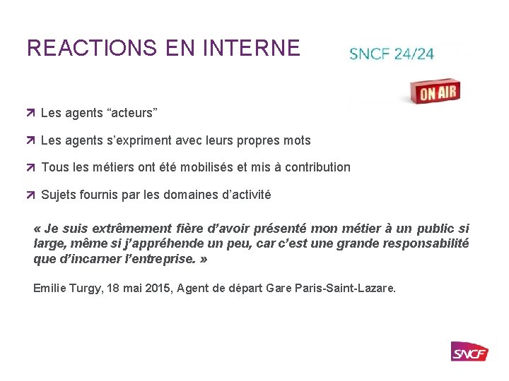 REACTIONS EN INTERNE Les agents “acteurs” Les agents s’expriment avec leurs propres mots Tous