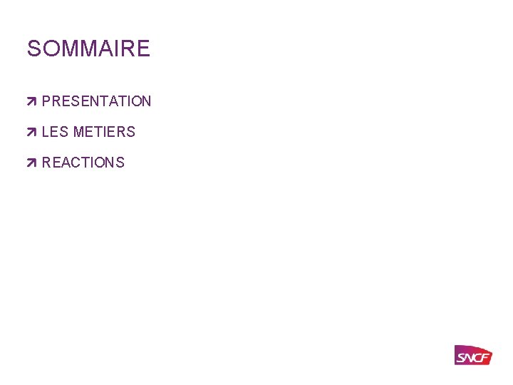 SOMMAIRE PRESENTATION LES METIERS REACTIONS 1 SNCF – DOCUMENT CONFIDENTIEL Date 