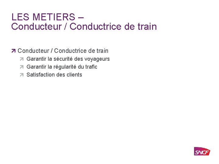 LES METIERS – Conducteur / Conductrice de train Garantir la sécurité des voyageurs Garantir