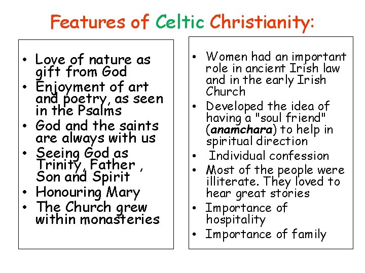 Features of Celtic Christianity: • Love of nature as gift from God • Enjoyment