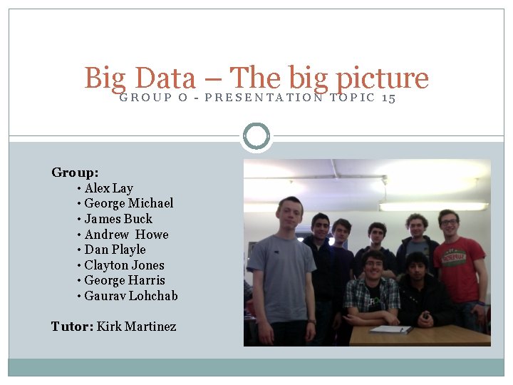 Big Data – The big picture GROUP O - PRESENTATION TOPIC 15 Group: •