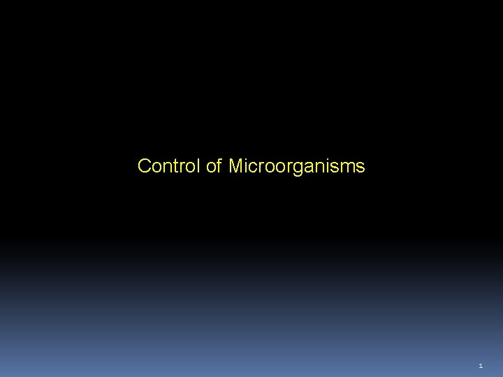 Control of Microorganisms 1 