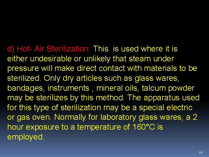 d) Hot- Air Sterilization: This is used where it is either undesirable or unlikely