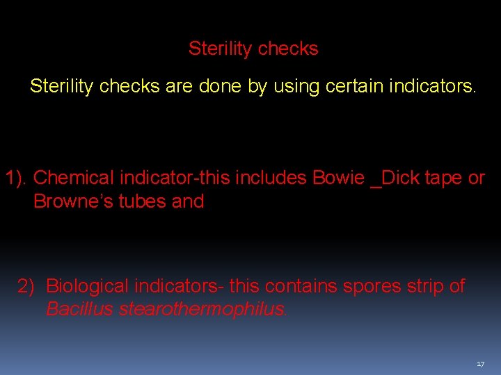 Sterility checks are done by using certain indicators. 1). Chemical indicator-this includes Bowie _Dick