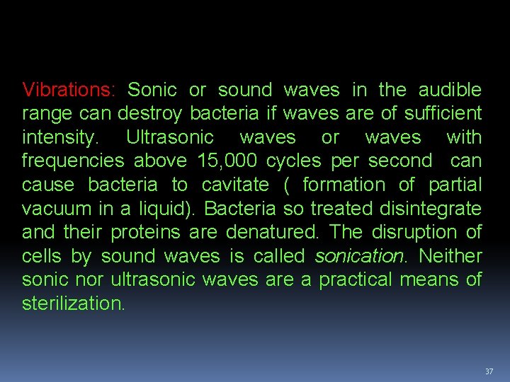 Vibrations: Sonic or sound waves in the audible range can destroy bacteria if waves