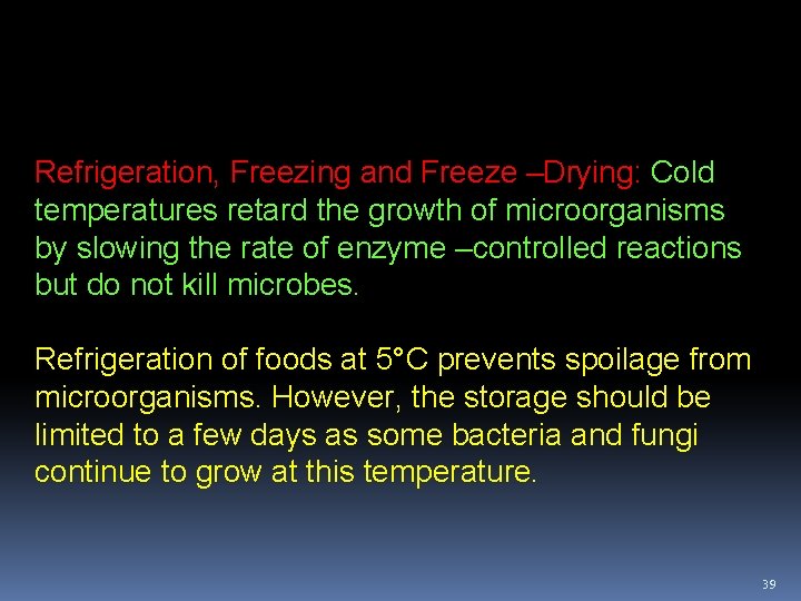 Refrigeration, Freezing and Freeze –Drying: Cold temperatures retard the growth of microorganisms by slowing