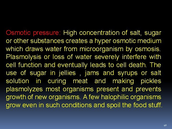 Osmotic pressure: High concentration of salt, sugar or other substances creates a hyper osmotic
