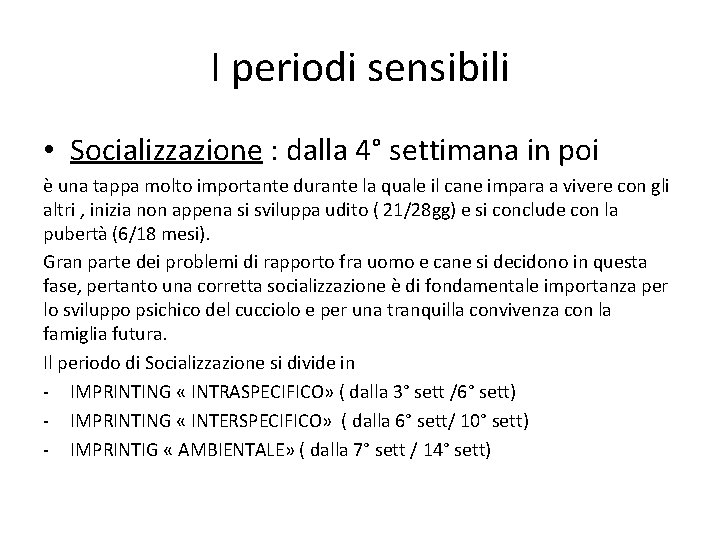 I periodi sensibili • Socializzazione : dalla 4° settimana in poi è una tappa