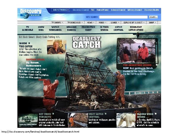 http: //dsc. discovery. com/fansites/deadliestcatch. html 