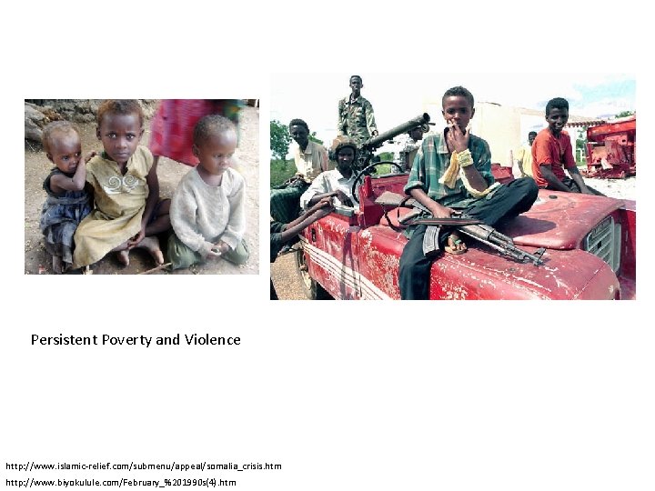 Persistent Poverty and Violence http: //www. islamic-relief. com/submenu/appeal/somalia_crisis. htm http: //www. biyokulule. com/February_%201990 s(4).