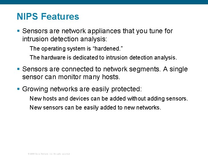 NIPS Features § Sensors are network appliances that you tune for intrusion detection analysis: