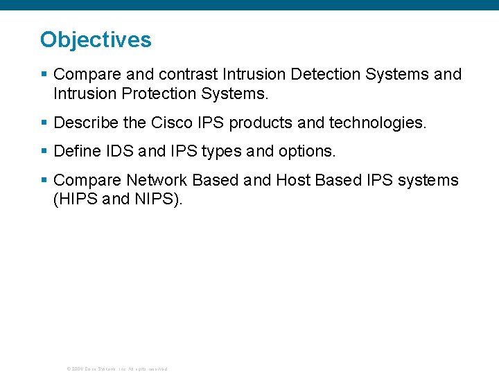 Objectives § Compare and contrast Intrusion Detection Systems and Intrusion Protection Systems. § Describe