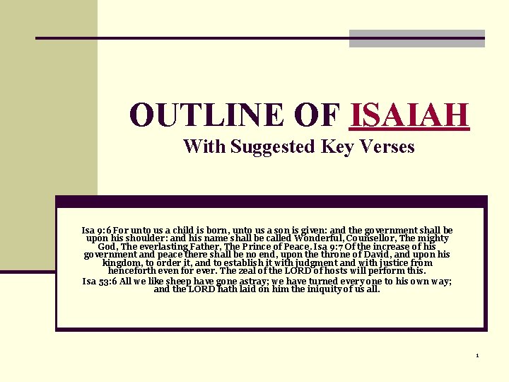 OUTLINE OF ISAIAH With Suggested Key Verses Isa 9: 6 For unto us a