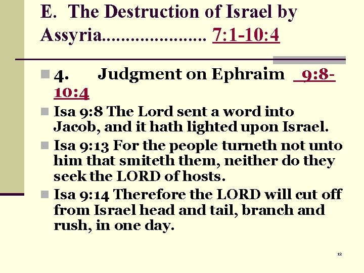 E. The Destruction of Israel by Assyria. . . . . 7: 1 -10: