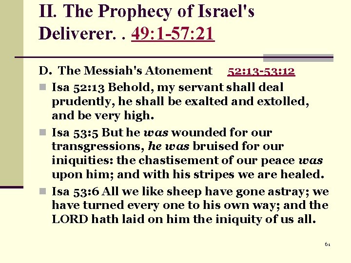 II. The Prophecy of Israel's Deliverer. . 49: 1 -57: 21 D. The Messiah's