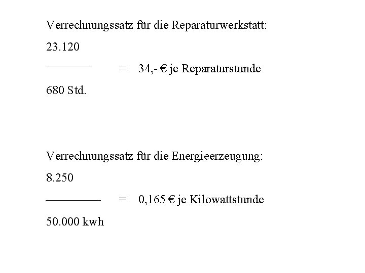 Verrechnungssatz für die Reparaturwerkstatt: 23. 120 = 34, - € je Reparaturstunde 680 Std.