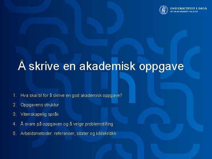 Å skrive en akademisk oppgave 1. Hva skal til for å skrive en god