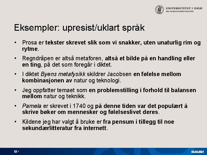 Eksempler: upresist/uklart språk • Prosa er tekster skrevet slik som vi snakker, uten unaturlig