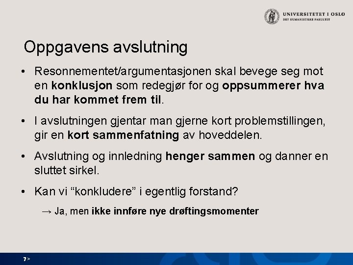 Oppgavens avslutning • Resonnementet/argumentasjonen skal bevege seg mot en konklusjon som redegjør for og Oppgavens avslutning • Resonnementet/argumentasjonen skal bevege seg mot en konklusjon som redegjør for og