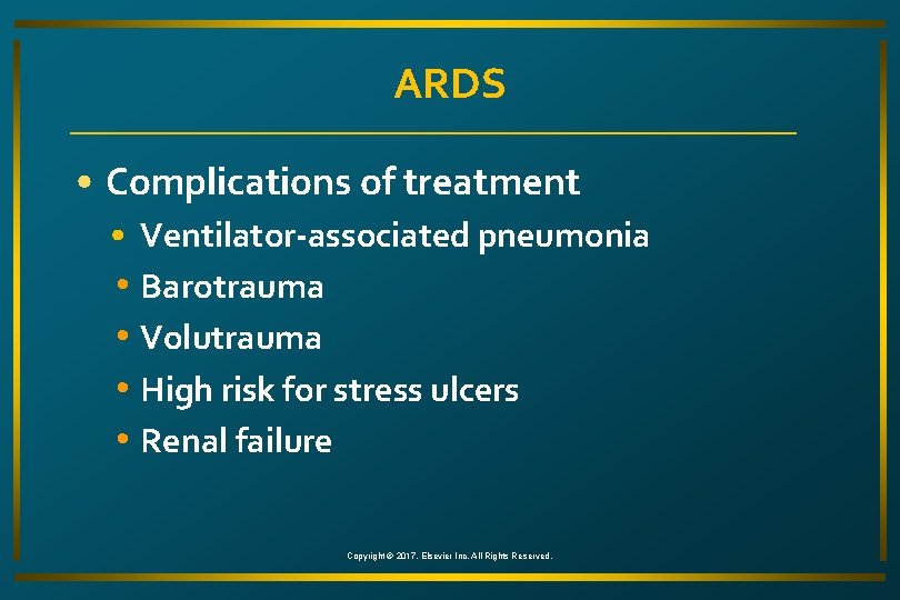 ARDS • Complications of treatment • Ventilator-associated pneumonia • Barotrauma • Volutrauma • High