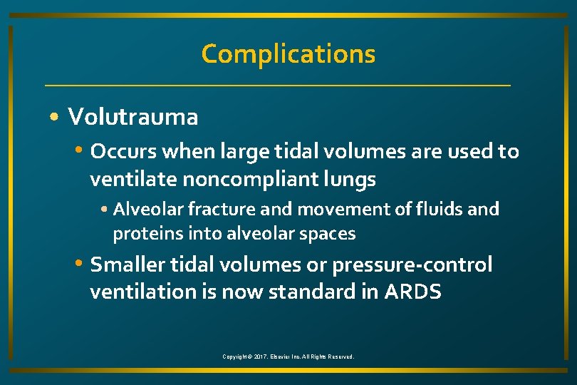 Complications • Volutrauma • Occurs when large tidal volumes are used to ventilate noncompliant