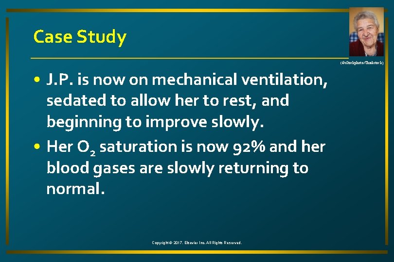 Case Study (©i. Stockphoto/Thinkstock) • J. P. is now on mechanical ventilation, sedated to