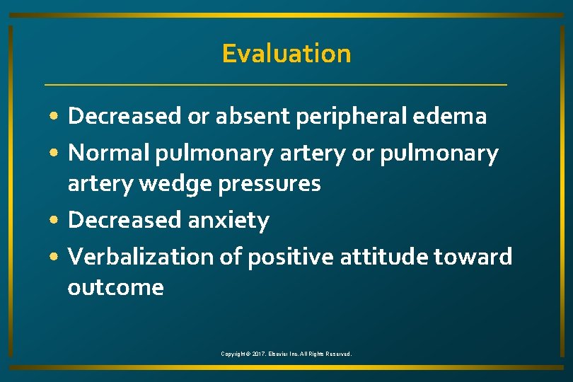 Evaluation • Decreased or absent peripheral edema • Normal pulmonary artery or pulmonary artery