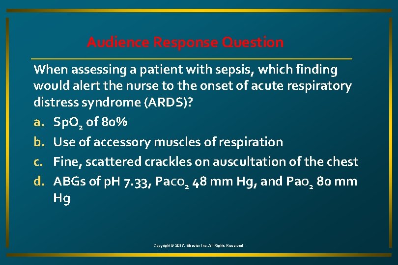 Audience Response Question When assessing a patient with sepsis, which finding would alert the