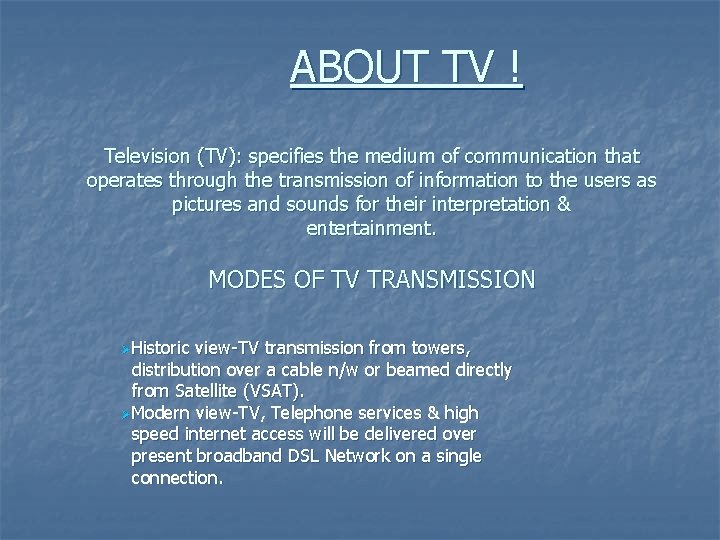 ABOUT TV ! Television (TV): specifies the medium of communication that operates through the