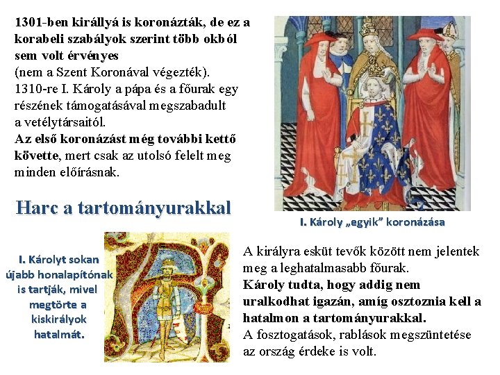 1301 -ben királlyá is koronázták, de ez a korabeli szabályok szerint több okból sem