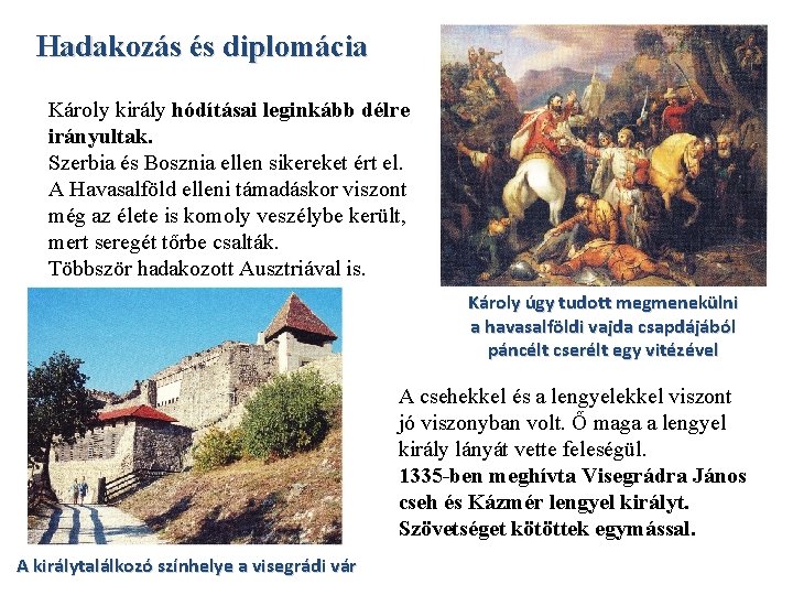 Hadakozás és diplomácia Károly király hódításai leginkább délre irányultak. Szerbia és Bosznia ellen sikereket