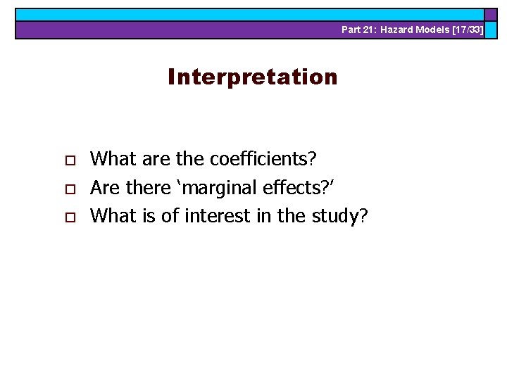 Part 21: Hazard Models [17/33] Interpretation o o o What are the coefficients? Are