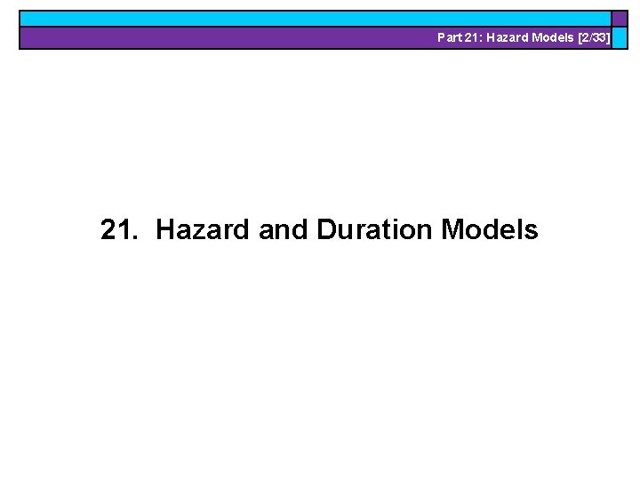 Part 21: Hazard Models [2/33] 21. Hazard and Duration Models 