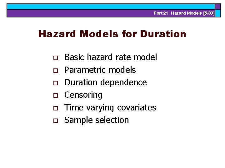 Part 21: Hazard Models [5/33] Hazard Models for Duration o o o Basic hazard