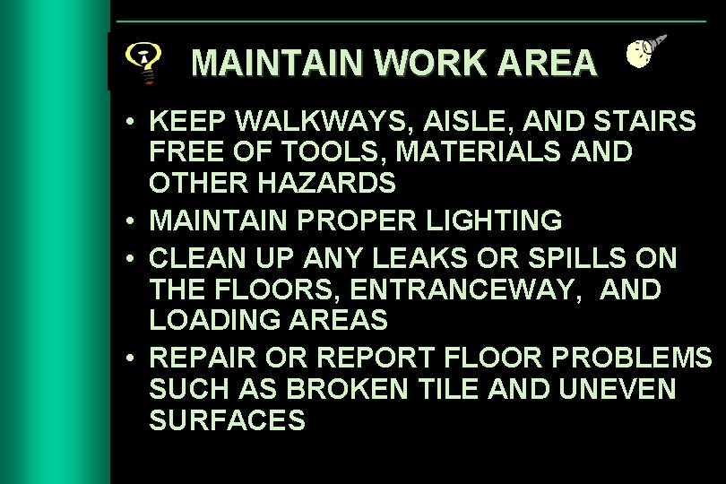 MAINTAIN WORK AREA • KEEP WALKWAYS, AISLE, AND STAIRS FREE OF TOOLS, MATERIALS AND